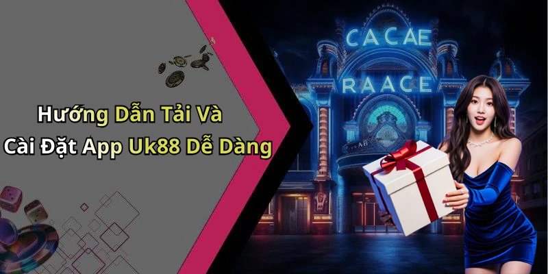 Hướng Dẫn Tải Và Cài Đặt App Uk88 Dễ Dàng